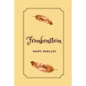 Frankenstein by Mary Shelley -- Mary Shelley